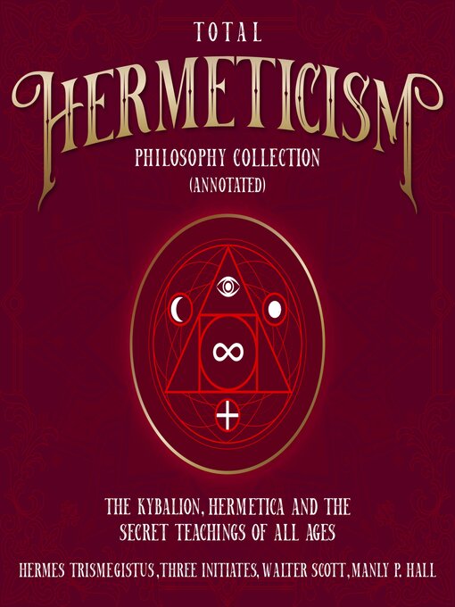 Title details for Total Hermeticism Philosophy Collection (Annotated) by Hermes Trismegistus - Available